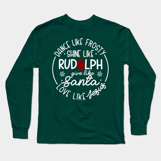 Dance Like Frosty Shine Like Rudolf Long Sleeve T-Shirt by oyshopping